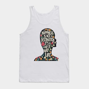 Happiness is Not a Destination it is a Way of Life Tank Top